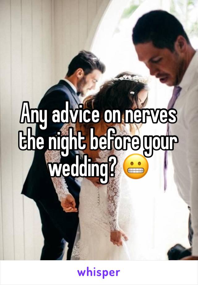 Any advice on nerves the night before your wedding? 😬