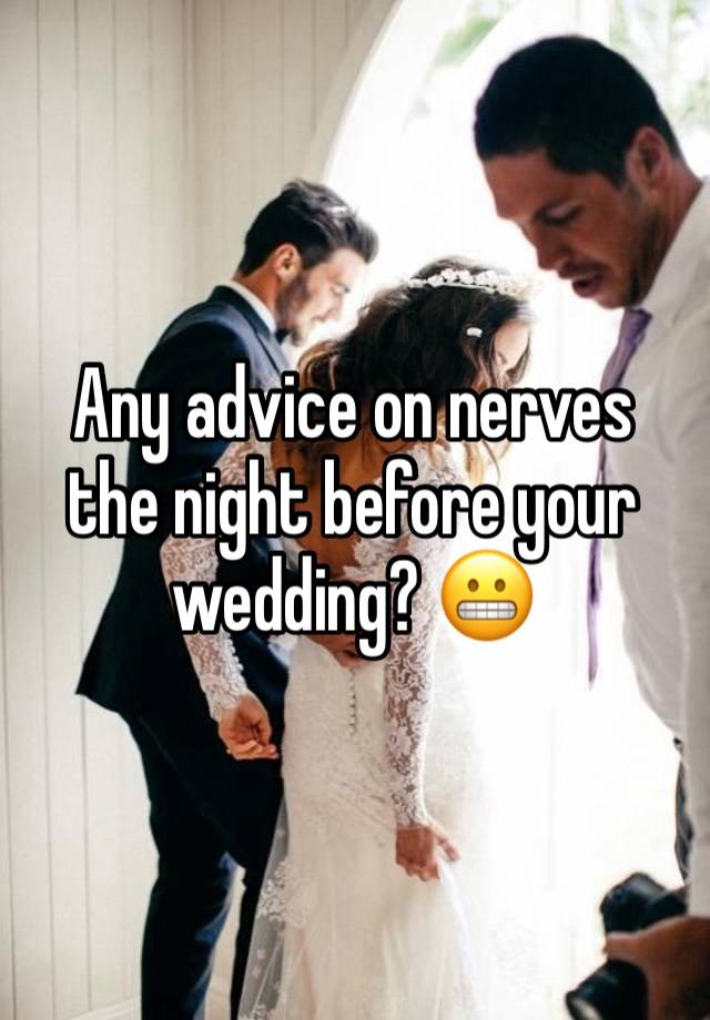 Any advice on nerves the night before your wedding? 😬