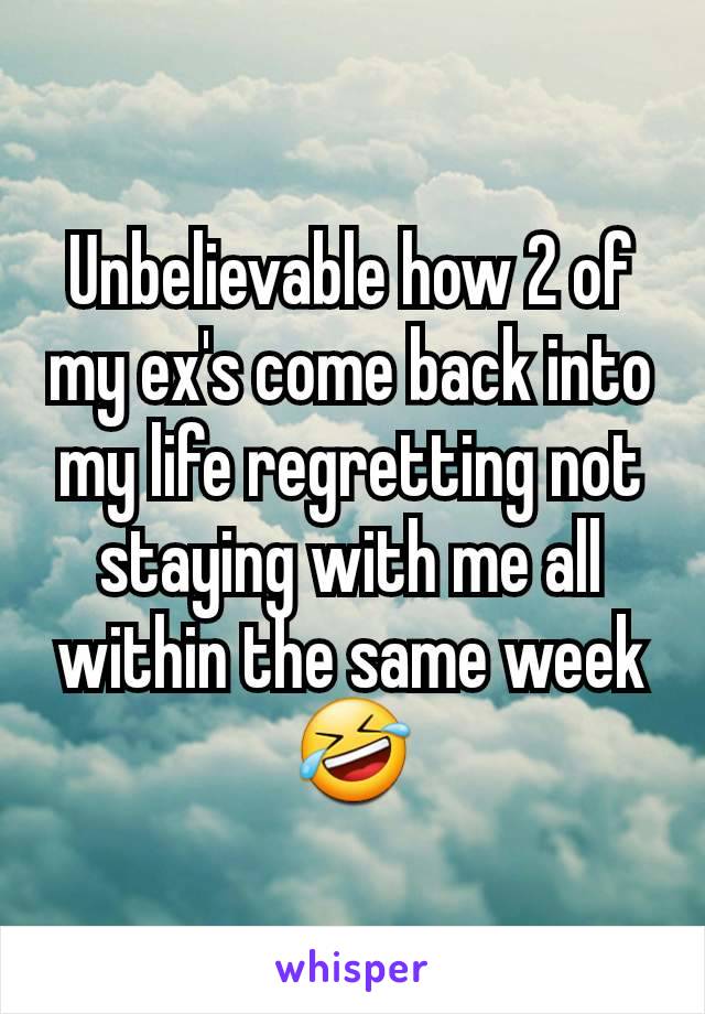 Unbelievable how 2 of my ex's come back into my life regretting not staying with me all within the same week 🤣