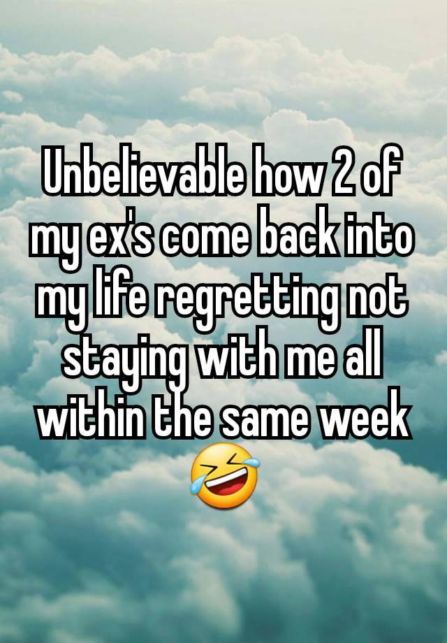 Unbelievable how 2 of my ex's come back into my life regretting not staying with me all within the same week 🤣