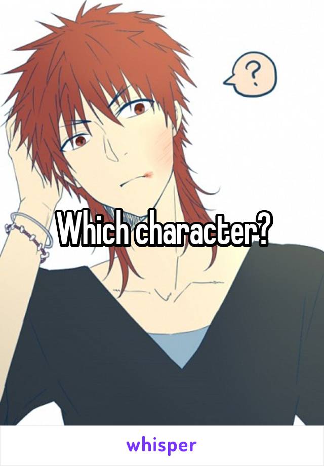 Which character?