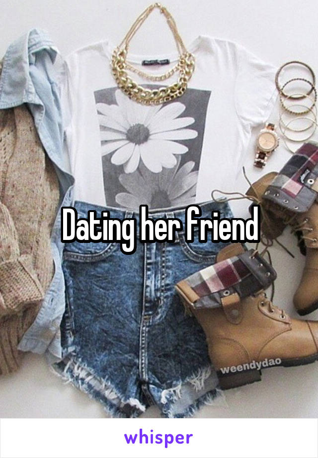 Dating her friend