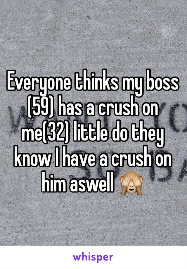 Everyone thinks my boss (59) has a crush on me(32) little do they know I have a crush on him aswell 🙈