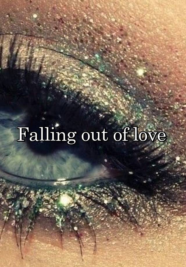 Falling out of love 