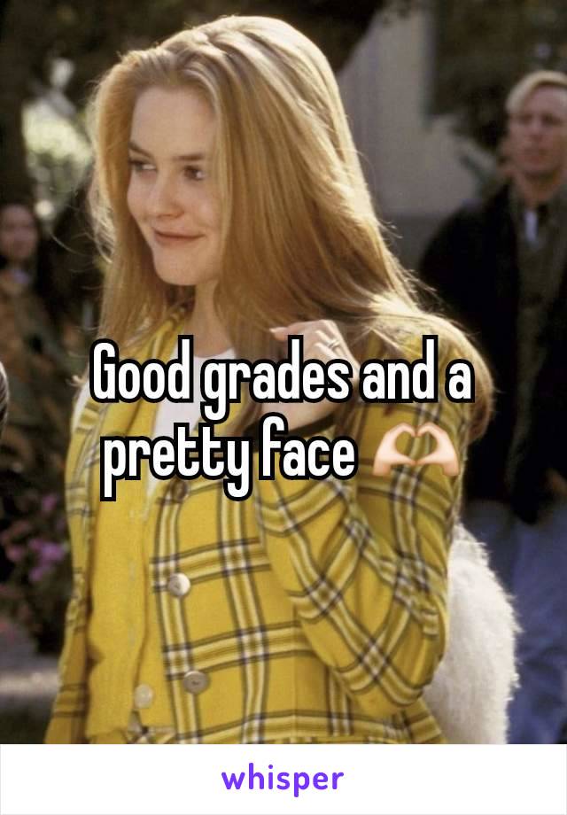 Good grades and a pretty face 🫶🏻