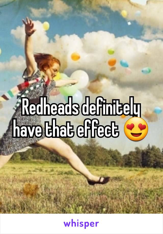 Redheads definitely have that effect 😍