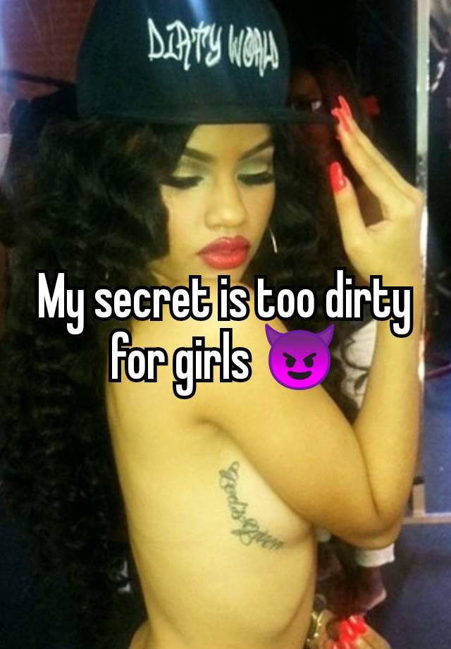 My secret is too dirty for girls 😈