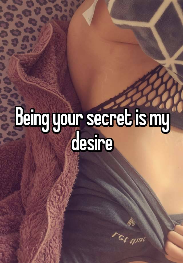 Being your secret is my desire