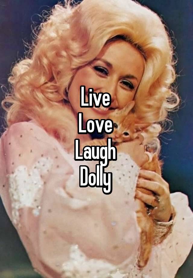 Live 
Love 
Laugh 
Dolly 