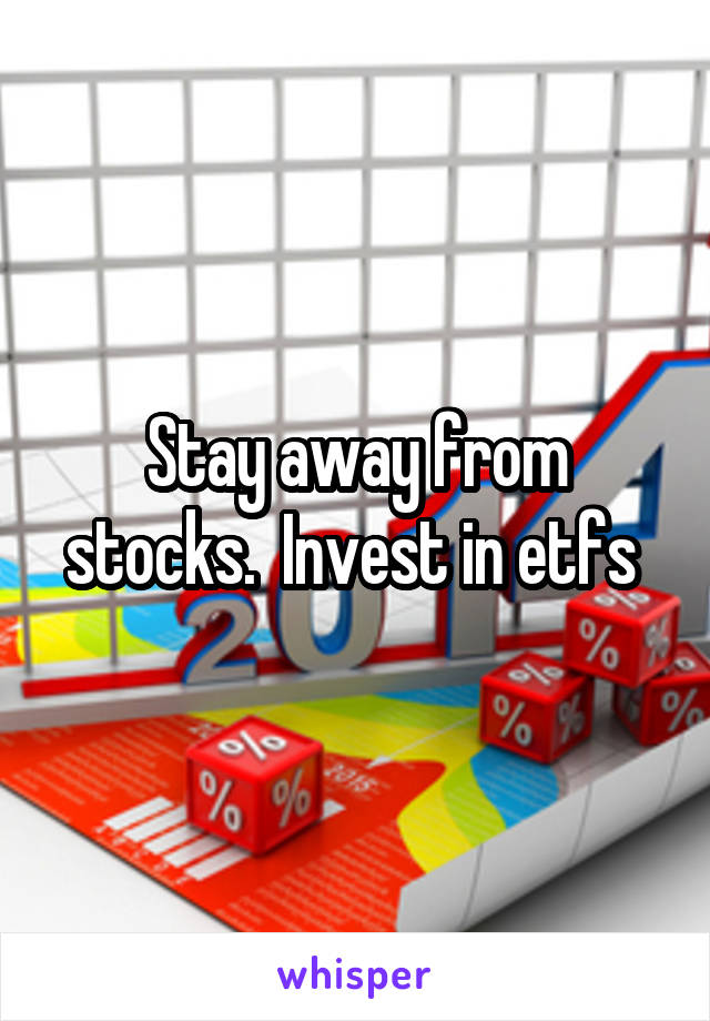 Stay away from stocks.  Invest in etfs 