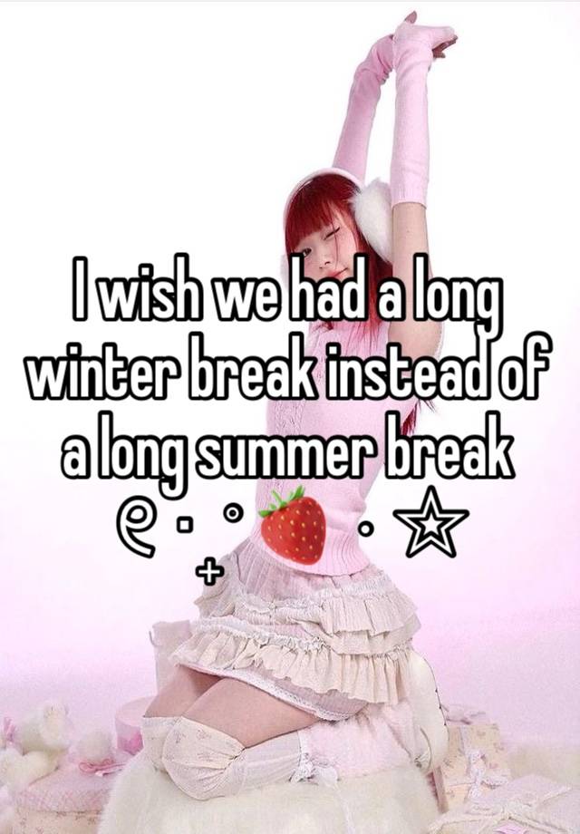 I wish we had a long winter break instead of a long summer break
୧ ‧₊˚ 🍓 ⋅ ☆