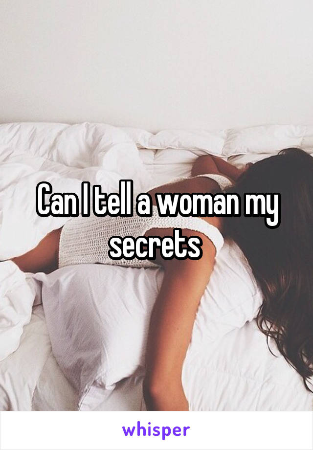 Can I tell a woman my secrets 