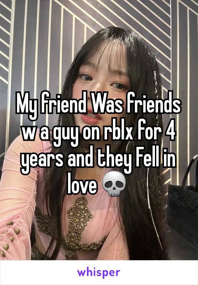 My friend Was friends w a guy on rblx for 4 years and they Fell in love💀