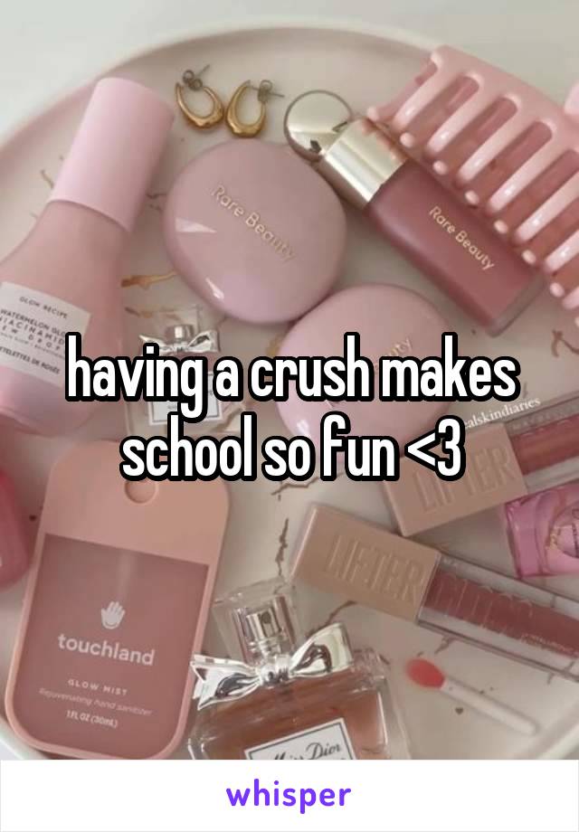 having a crush makes school so fun <3