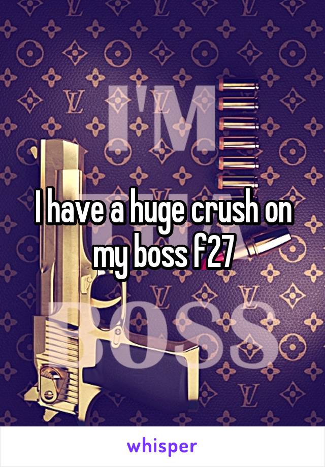 I have a huge crush on my boss f27