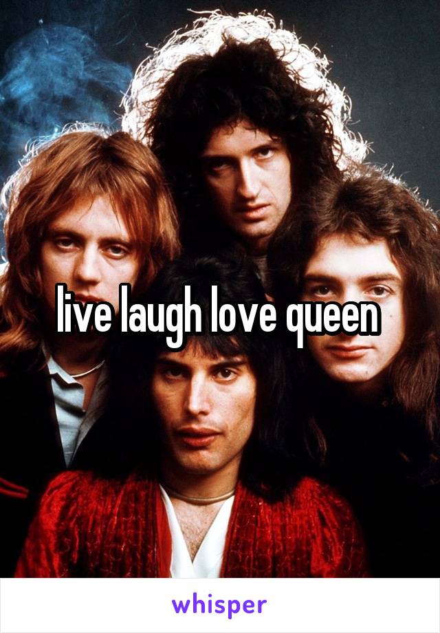 live laugh love queen 