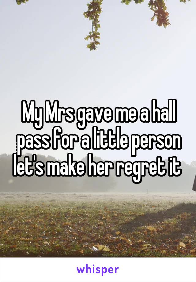 My Mrs gave me a hall pass for a little person let's make her regret it 