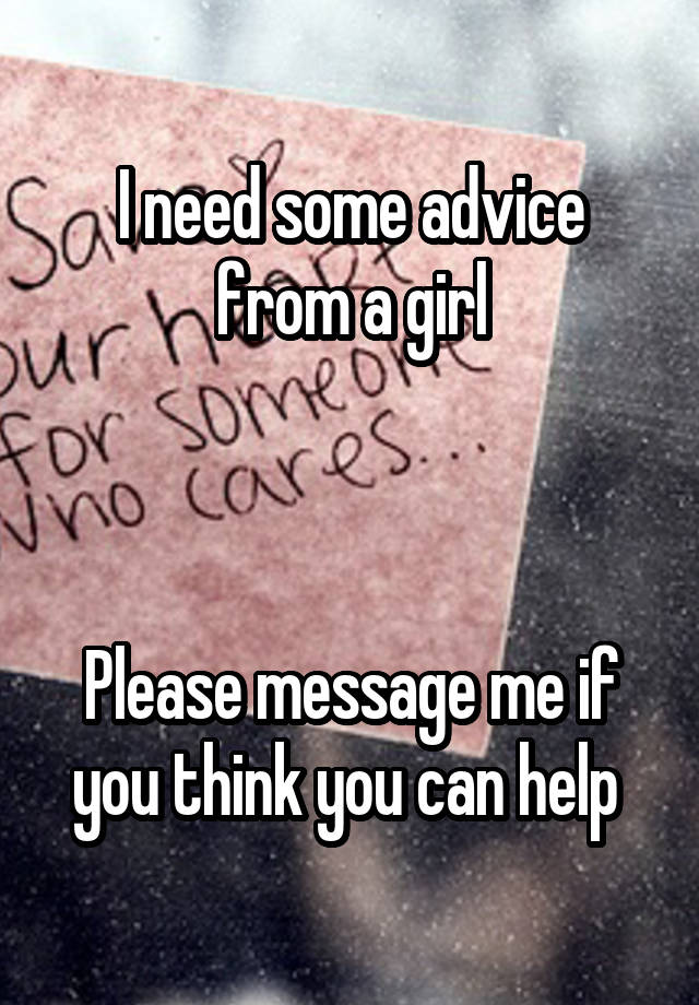 I need some advice from a girl



Please message me if you think you can help 