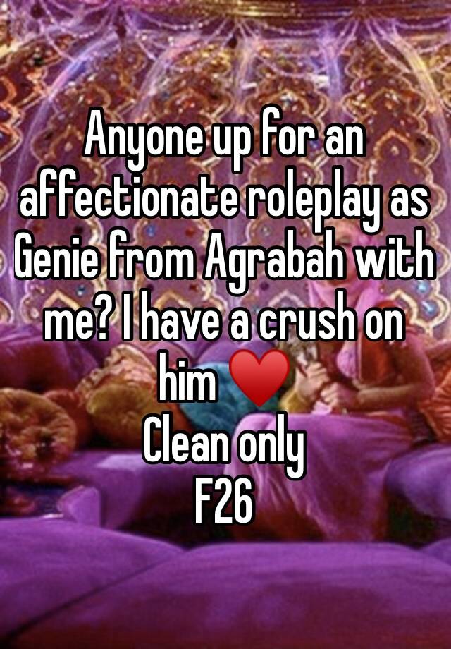 Anyone up for an affectionate roleplay as Genie from Agrabah with me? I have a crush on him ♥️ 
Clean only 
F26