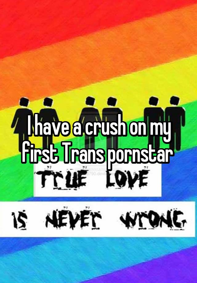 I have a crush on my first Trans pornstar 