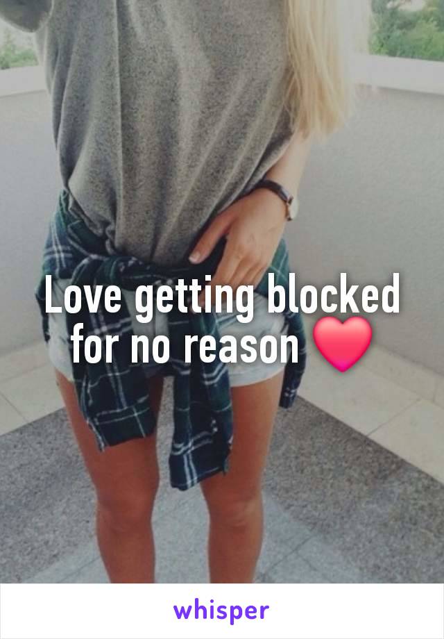 Love getting blocked for no reason ❤️