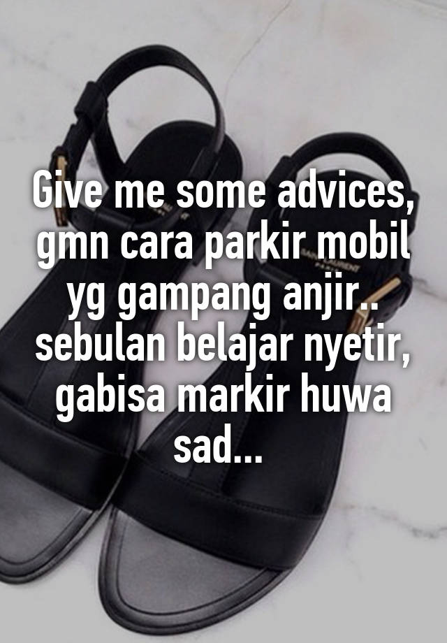 Give me some advices, gmn cara parkir mobil yg gampang anjir.. sebulan belajar nyetir, gabisa markir huwa sad... 