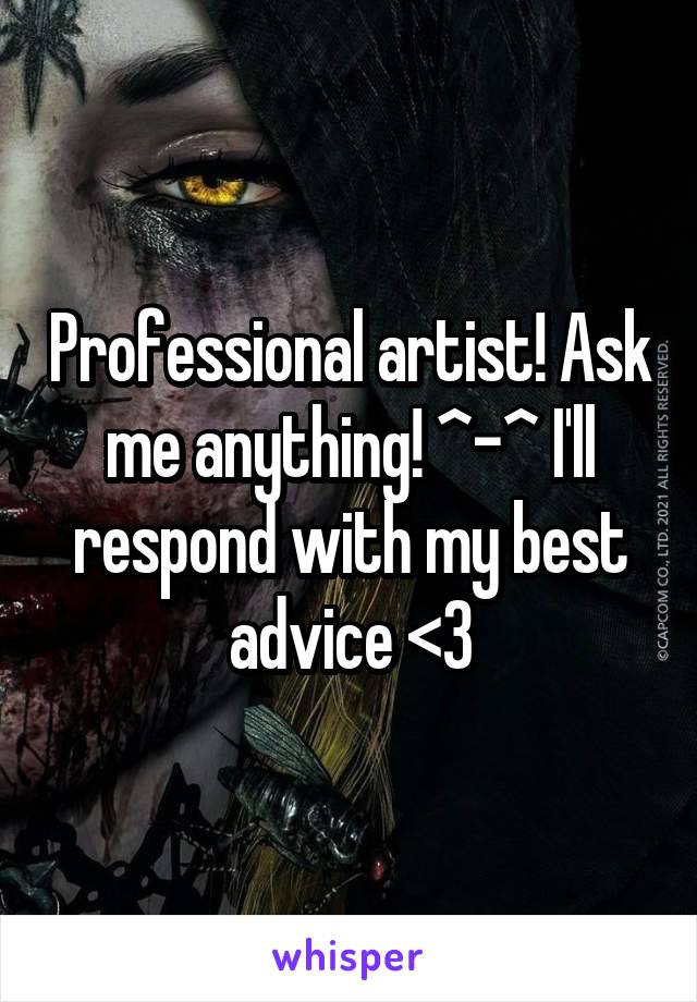 Professional artist! Ask me anything! ^-^ I'll respond with my best advice <3