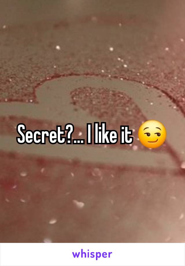 Secret?... I like it 😏