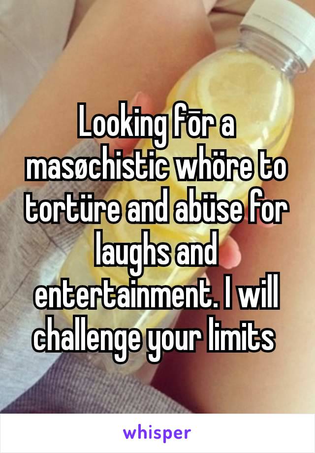 Looking fōr a masøchistic whöre to tortüre and abüse for laughs and entertainment. I will challenge your limits 