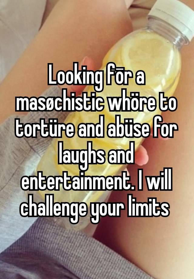 Looking fōr a masøchistic whöre to tortüre and abüse for laughs and entertainment. I will challenge your limits 