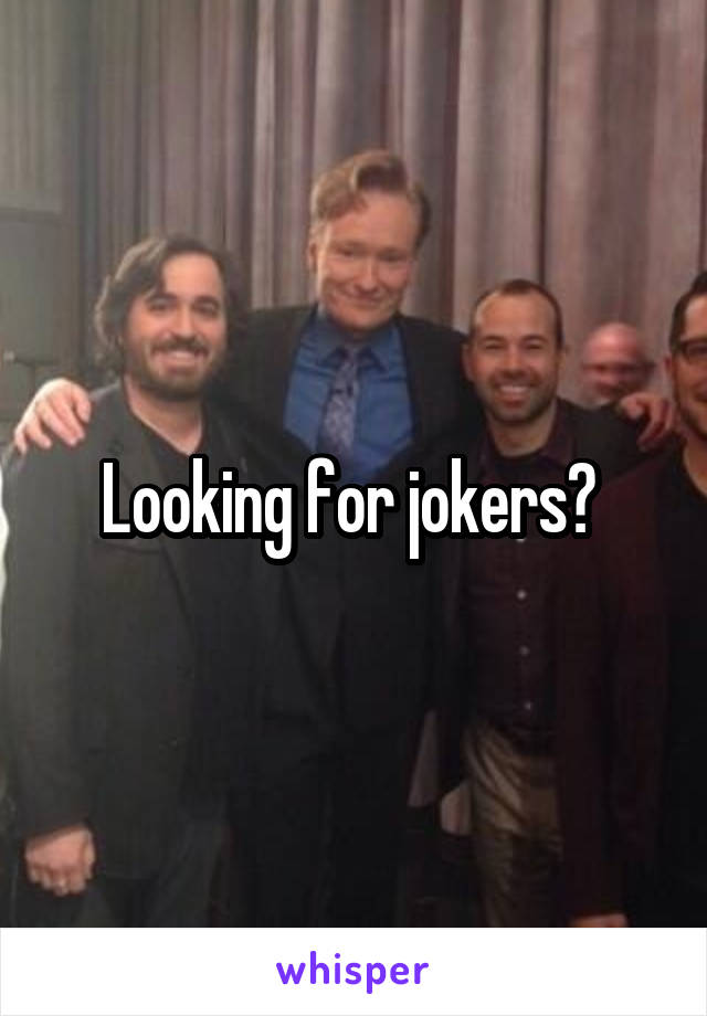 Looking for jokers? 