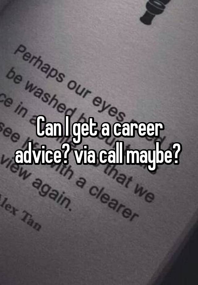 Can I get a career advice? via call maybe? 