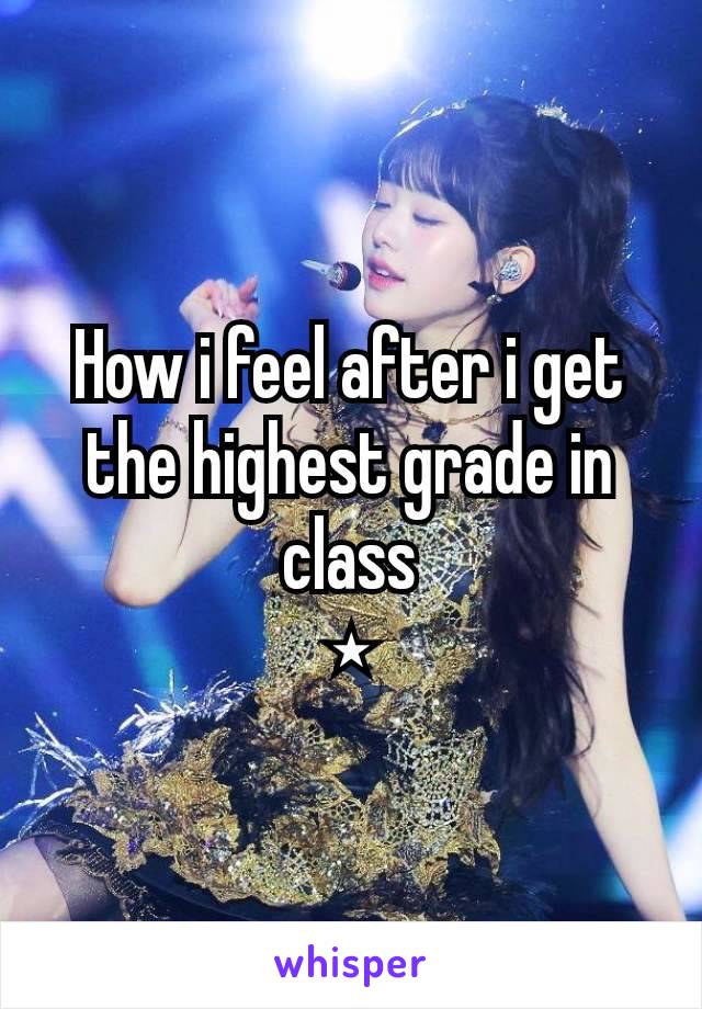 How i feel after i get the highest grade in class
⋆