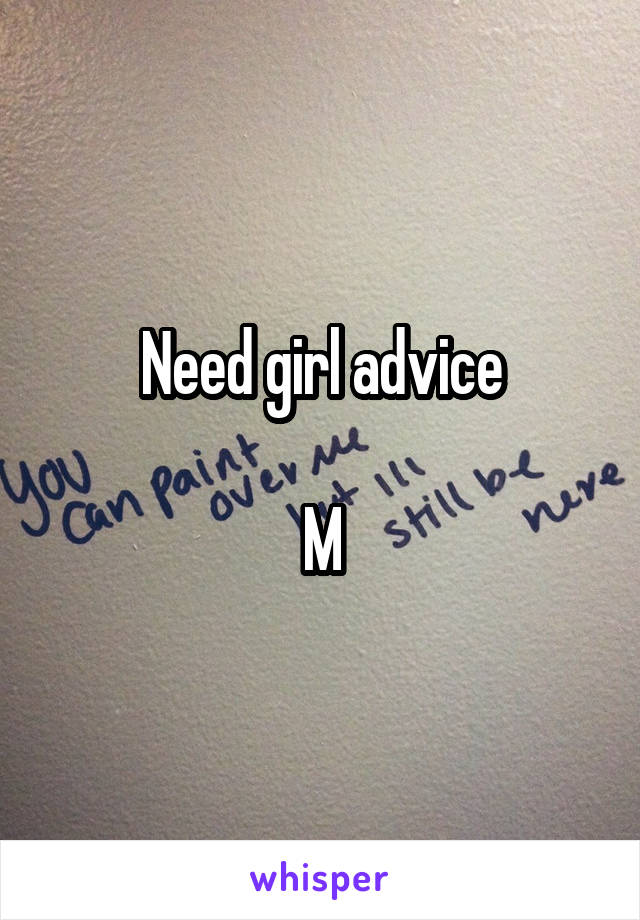 Need girl advice

M