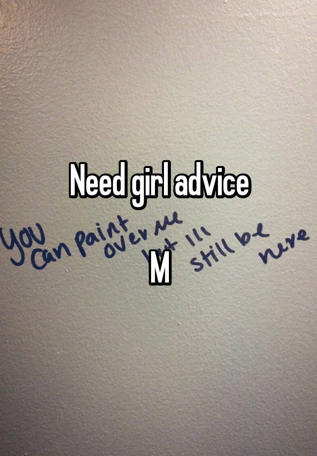 Need girl advice

M