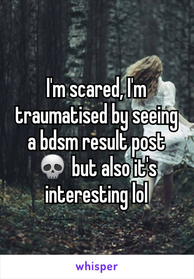 I'm scared, I'm traumatised by seeing a bdsm result post 💀 but also it's interesting lol