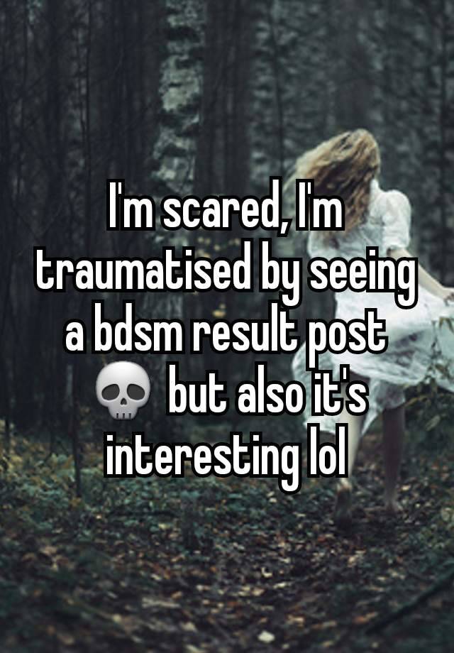 I'm scared, I'm traumatised by seeing a bdsm result post 💀 but also it's interesting lol