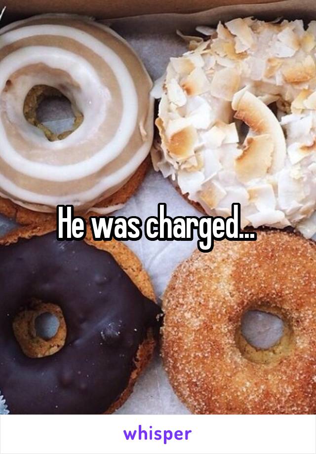 He was charged... 