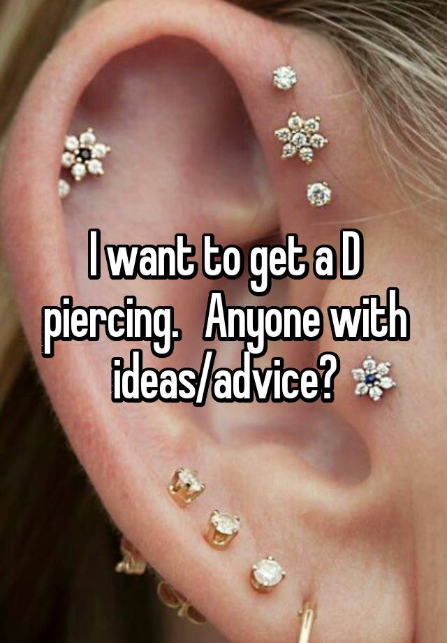 I want to get a D piercing.   Anyone with ideas/advice?