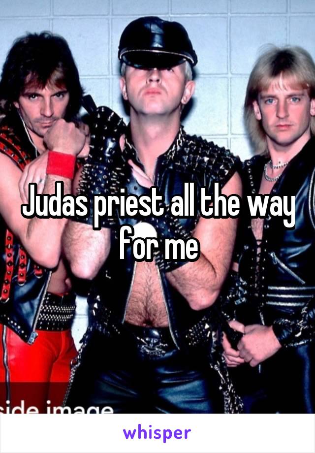 Judas priest all the way for me