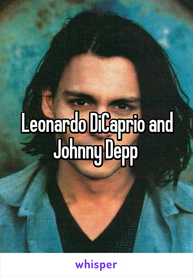 Leonardo DiCaprio and Johnny Depp 