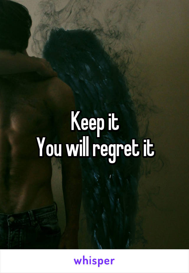 Keep it
You will regret it