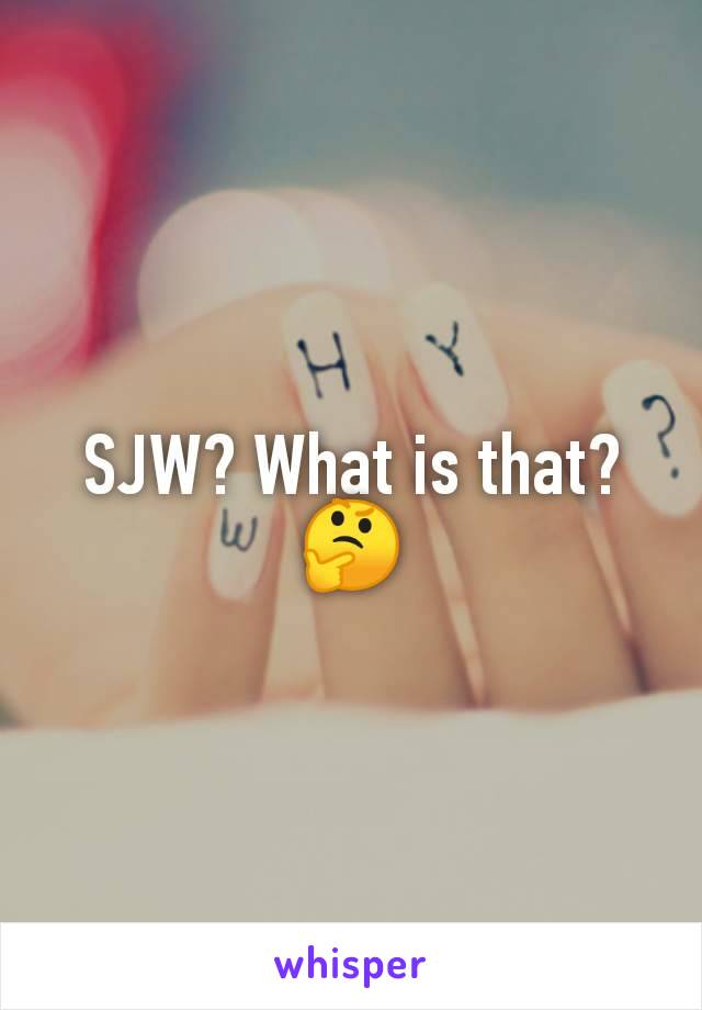 SJW? What is that? 🤔