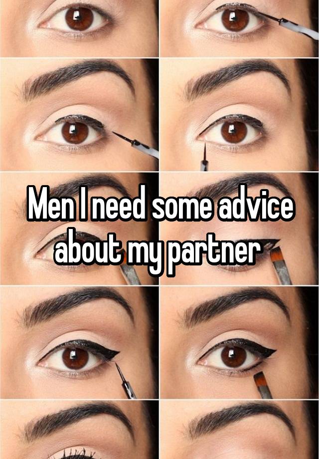 Men I need some advice about my partner 