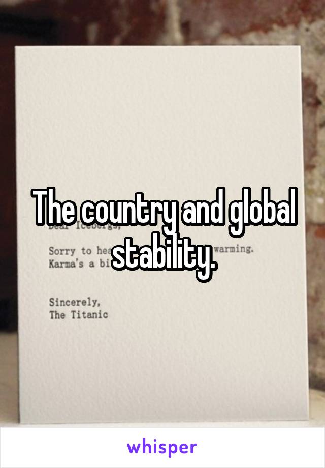 The country and global stability.