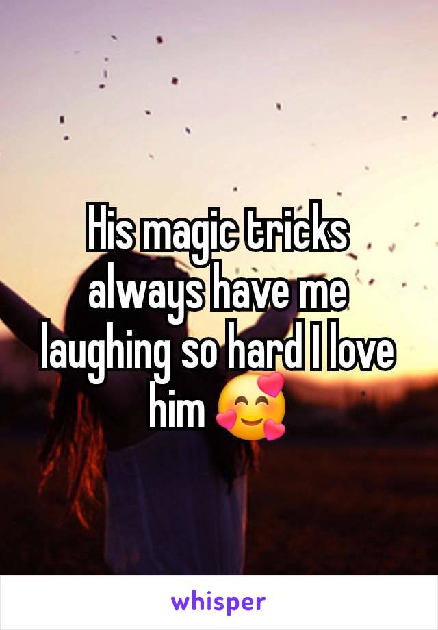 His magic tricks always have me laughing so hard I love him 🥰