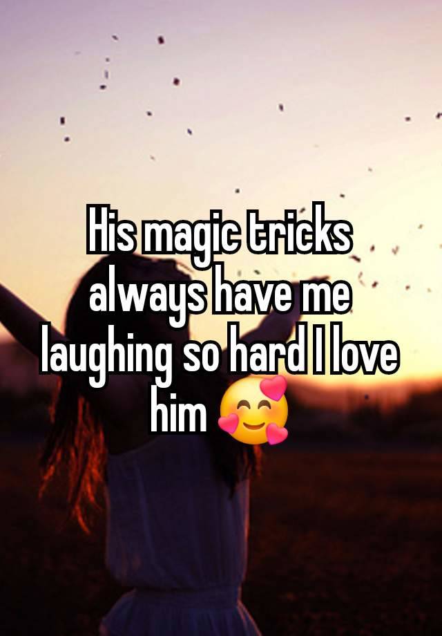 His magic tricks always have me laughing so hard I love him 🥰