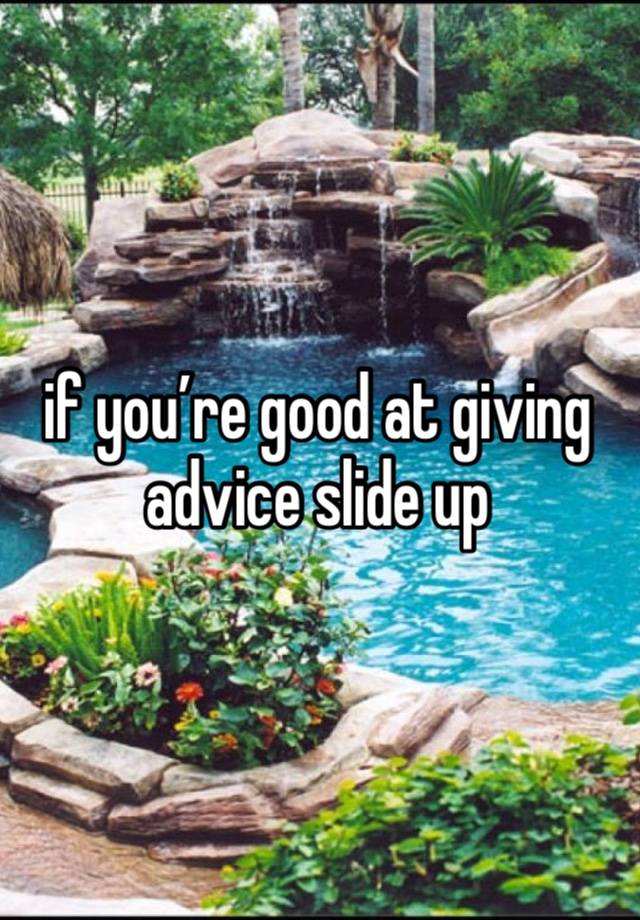 if you’re good at giving advice slide up 