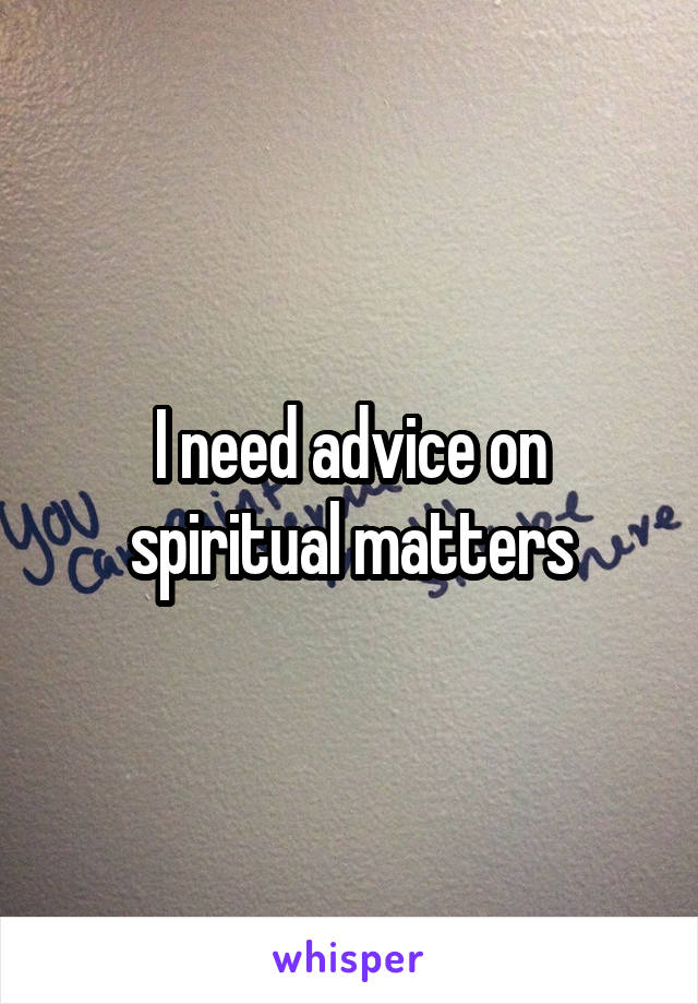 I need advice on spiritual matters