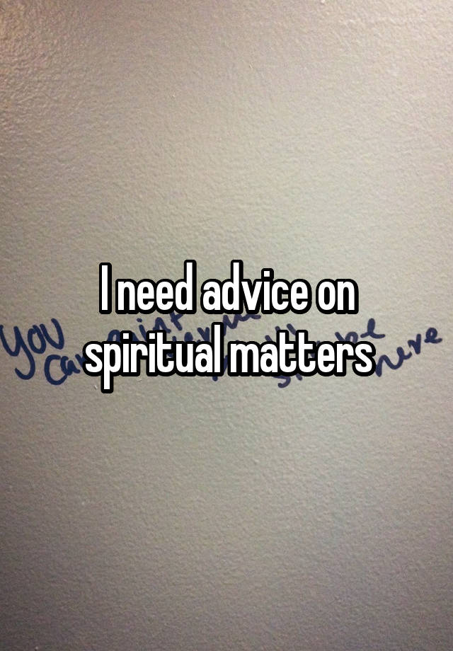 I need advice on spiritual matters